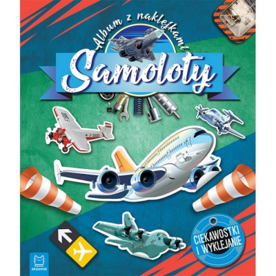 Samoloty. Album z naklejkami. Ciekawostki i wyklejanie