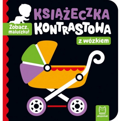 Zobacz, maluszku! Książeczka kontrastowa z wózkiem. Aksjomat