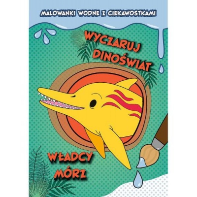 Wyczaruj Dinoświat! Malowanki wodne z ciekawostkami. Władcy mórz / TREFL