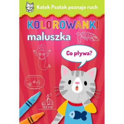 Kotek Psotek poznaje ruch. Kolorowanki maluszka. Co pływa 66133 / TREFL